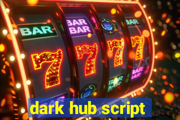 dark hub script